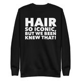 HAIR SO ICONIC! Premium Sweatshirt