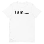 I am….. Unisex t-shirt