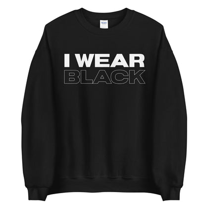I WEAR BLACK Unisex Sweatshirt