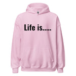 Life is.....Unisex Hoodie