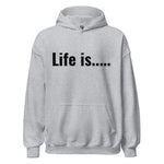 Life is.....Unisex Hoodie