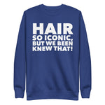 HAIR SO ICONIC! Premium Sweatshirt