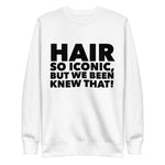 HAIR SO ICONIC! Premium Sweatshirt