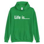 Life is.....Unisex Hoodie